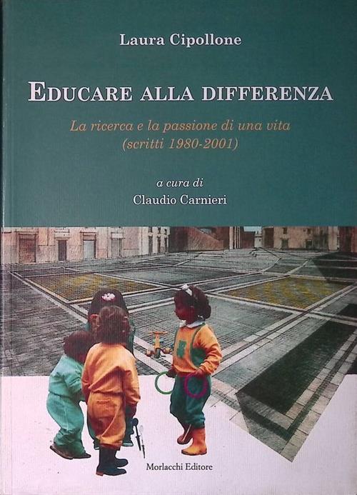 Educare Alla Differenza. La Ricerca E La Passione Di Una Vita (Scritti 1980-20