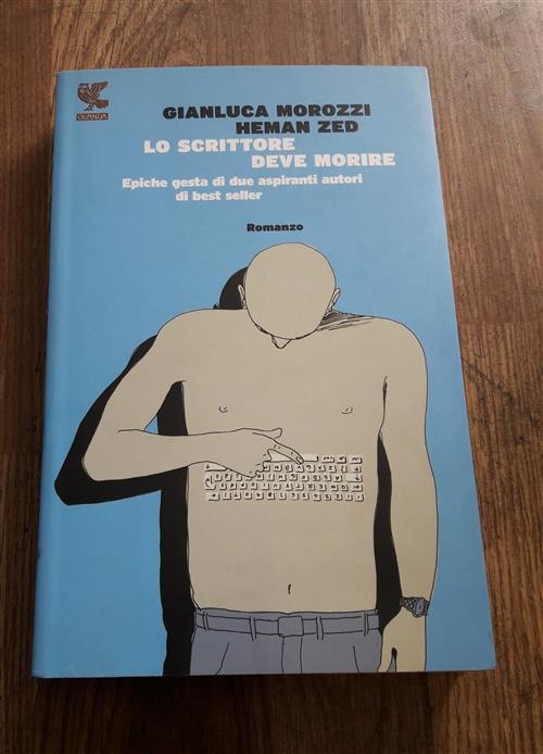 Lo Scrittore Deve Morire. Epiche Gesta Di Due Aspiranti Autori Di Best Seller