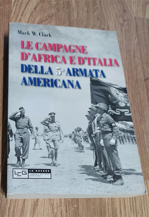 Le Campagne D'africa E D'italia Della 5ª Armata Americana Mark W. Clark Leg Ed