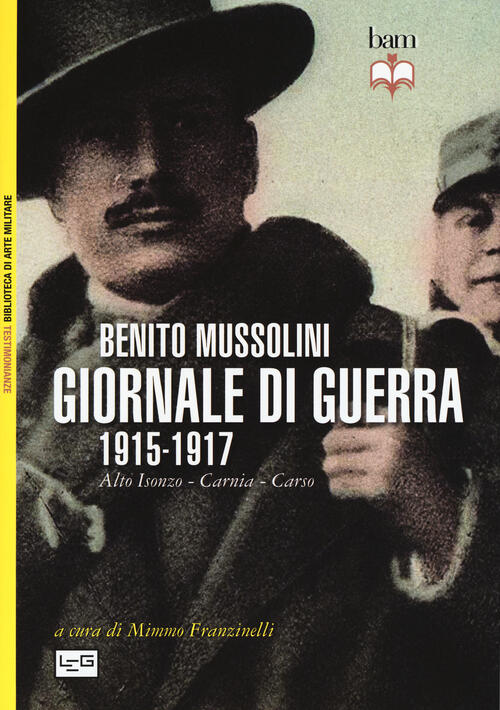 Giornale Di Guerra. 1915-1917 Benito Mussolini Leg Edizioni 2016