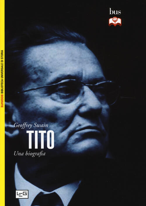 Tito. Una Biografia Geoffrey Swain Leg Edizioni 2016