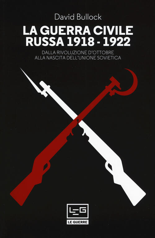 La Guerra Civile Russa (1918-1922). Dalla Rivoluzione D'ottobre Alla Nascita D