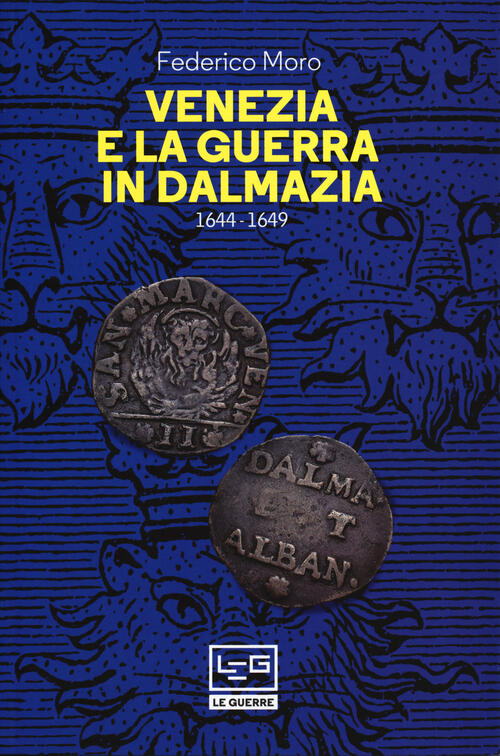 Venezia E La Guerra In Dalmazia (1644-1649) Federico Moro Leg Edizioni 2018