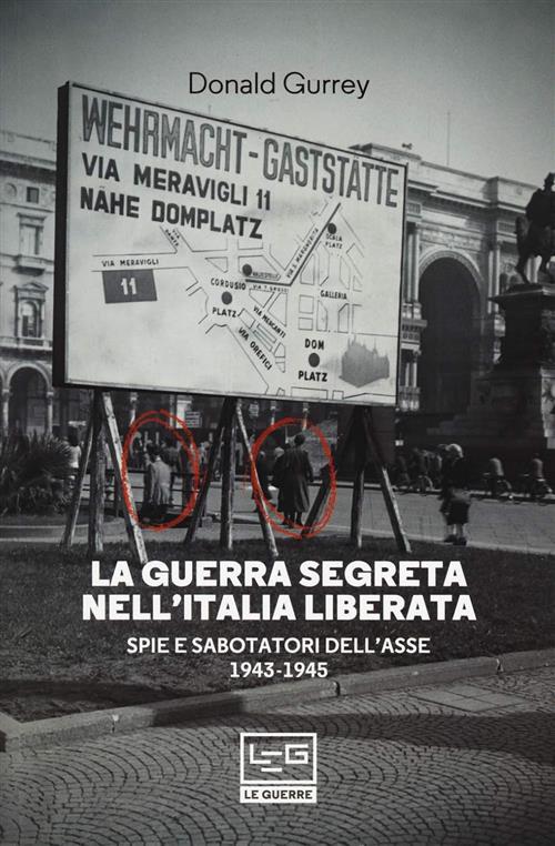 La Guerra Segreta Nell'italia Liberata. Spie E Sabotatori Dell'asse 1943-1945