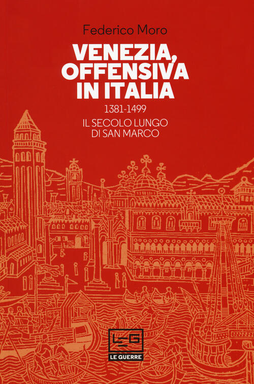 Venezia, Offensiva In Italia. 1381-1499. Il Secolo Lungo Di San Marco Federico