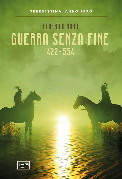 Guerra Senza Fine 422-554 Federico Moro Leg Edizioni 2021