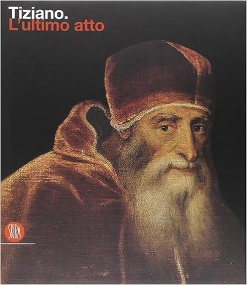 Tiziano. L'ultimo Atto