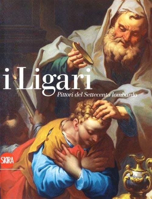I Ligari. Pittori Del Settecento Lombardo
