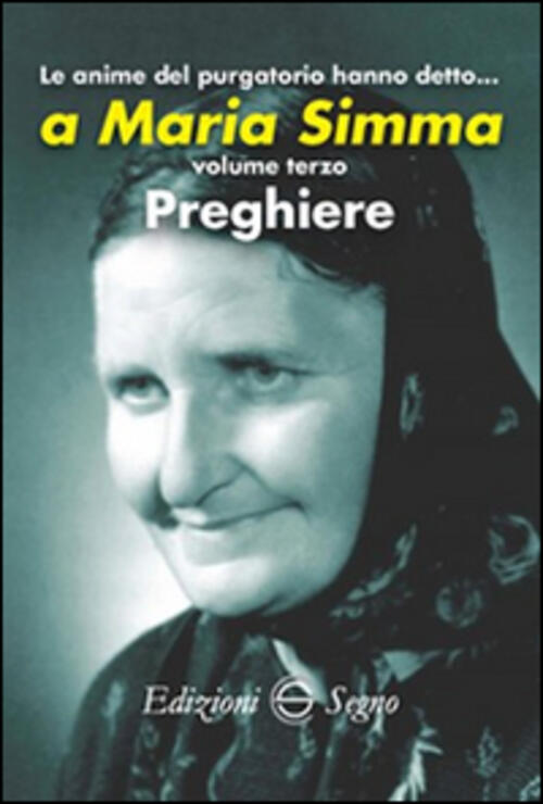 Le Anime Del Purgatorio Hanno Detto A Maria Simma. Vol. 3 Edizioni Segno 2015