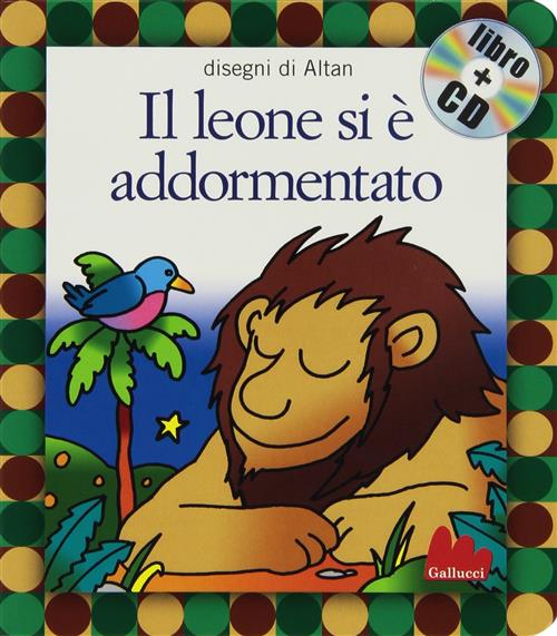 Il Leone Si E Addormentato. Con Cd Audio Altan Gallucci 2007