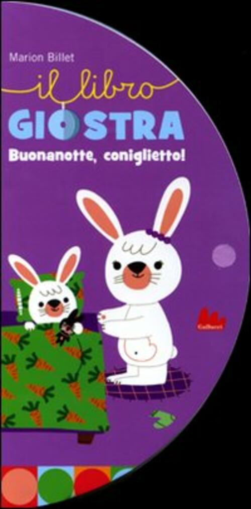 Buonanotte, Coniglietto! Il Libro Giostra Marion Billet Gallucci 2010