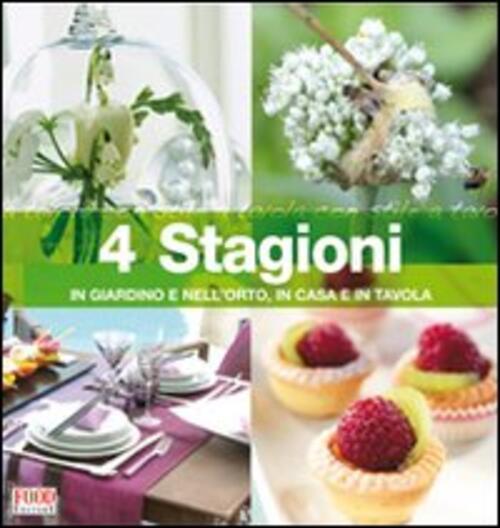 Quattro Stagioni In Giardino E Nell'orto, In Casa E In Tavola C. Bottari Food