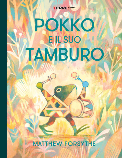 Pokko E Il Suo Tamburo. Ediz. A Colori Matthew Forsythe Terre Di Mezzo 2020