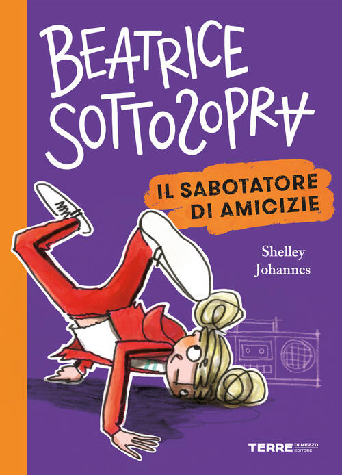 Il Sabotatore Di Amicizie. Beatrice Sottosopra Shelley Johannes Terre Di Mezzo