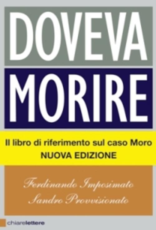Doveva Morire. Chi Ha Ucciso Aldo Moro. Il Giudice Dell'inchiesta Racconta. Ed