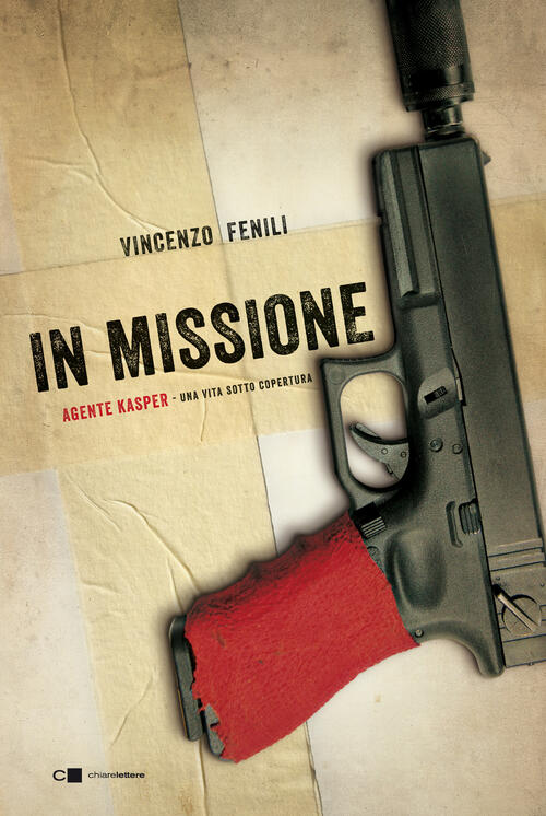 In Missione. Agente Kasper. Una Vita Sotto Copertura Vincenzo Fenili Chiarelet