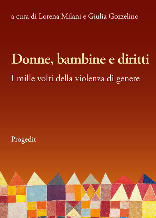 Donne, Bambine E Diritti. I Mille Volti Della Violenza Di Genere Progedit 2023