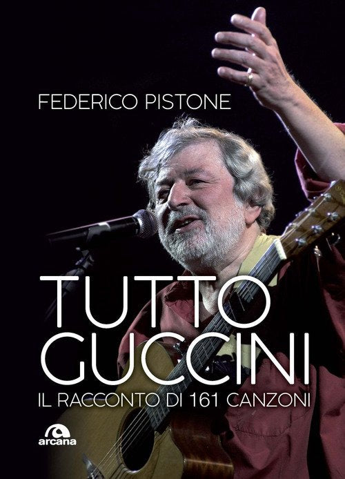 Tutto Guccini. Il Racconto Di 161 Canzoni