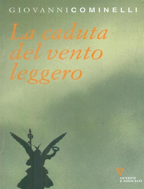 La Caduta Del Vento Leggero Giovanni Cominelli Guerini E Associati 2008