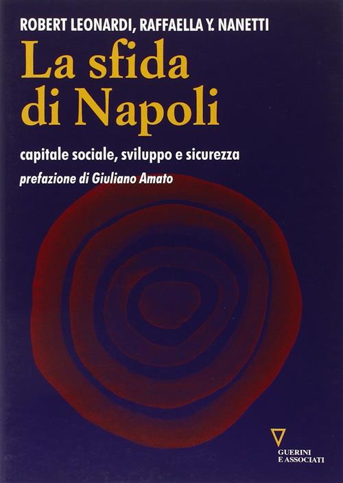 La Sfida Di Napoli. Capitale Sociale, Sviluppo E Sicurezza Robert Leonardi, Ra