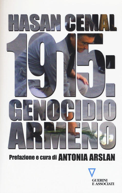 1915: Genocidio Armeno Hasan Cemal Guerini E Associati 2015
