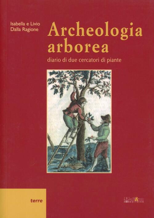 Archeologia Arborea. Diario Di Due Cercatori Di Piante Isabella Dalla Ragione
