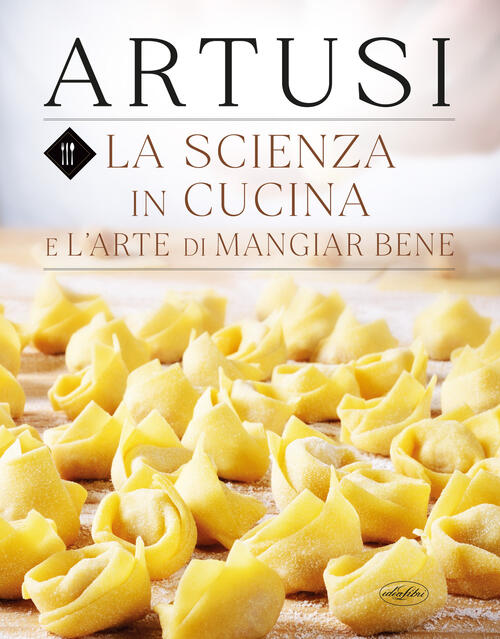 La Scienza In Cucina E L'arte Di Mangiar Bene Pellegrino Artusi Idea Libri 202