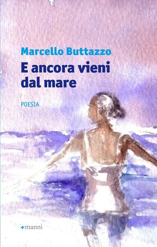 E Ancora Vieni Dal Mare Marcello Buttazzo Manni 2012