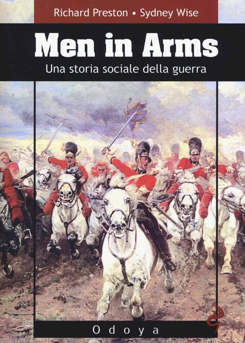 Men In Arms. Una Storia Sociale Della Guerra Richard Preston Odoya 2015