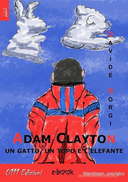 Adam Clayton, Un Gatto, Un Topo E L'elefante Davide Gorgi 0111Edizioni 2013