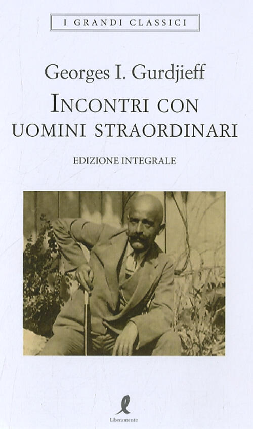 Incontri Con Uomini Straordinari Georges Ivanovic Gurdjieff Liberamente 2022