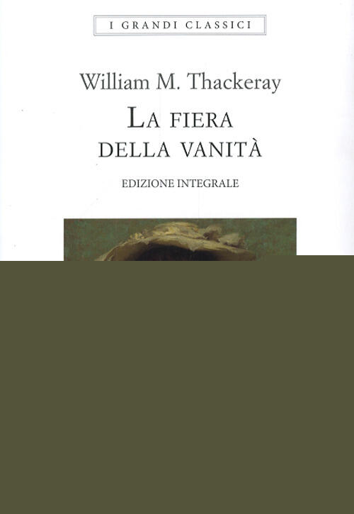 La Fiera Delle Vanita. Ediz. Integrale William Makepeace Thackeray Liberamente