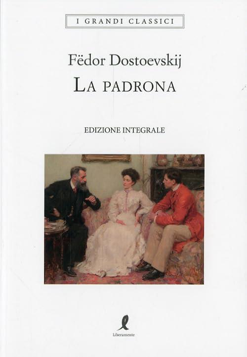 La Padrona. Ediz. Integrale Fëdor Dostoevskij Liberamente 2026