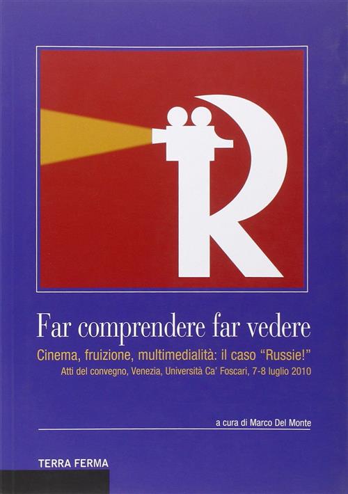 Far Comprendere, Far Vedere. Cinema, Fruizione, Multimedialita: Il Caso Russie!