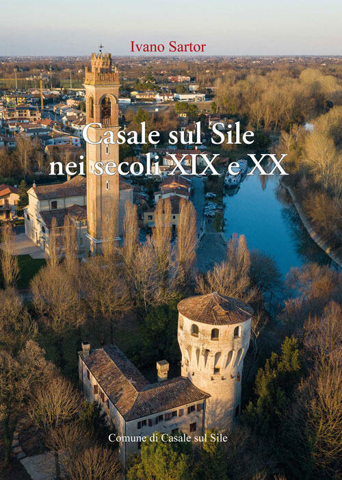 Casale Sul Sile Nei Secoli Xix E Xx. Aere Benigno, Terreno Ubertosissimo, Dolc