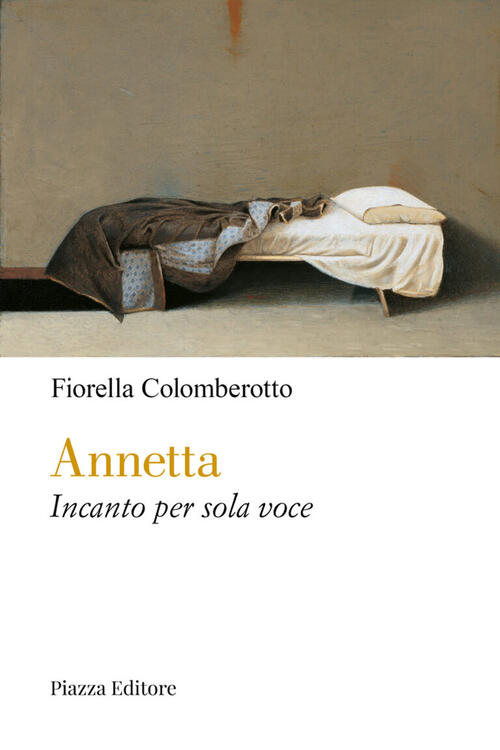 Annetta. Incanto Per Sola Voce Fiorella Colomberotto Piazza Editore 2023