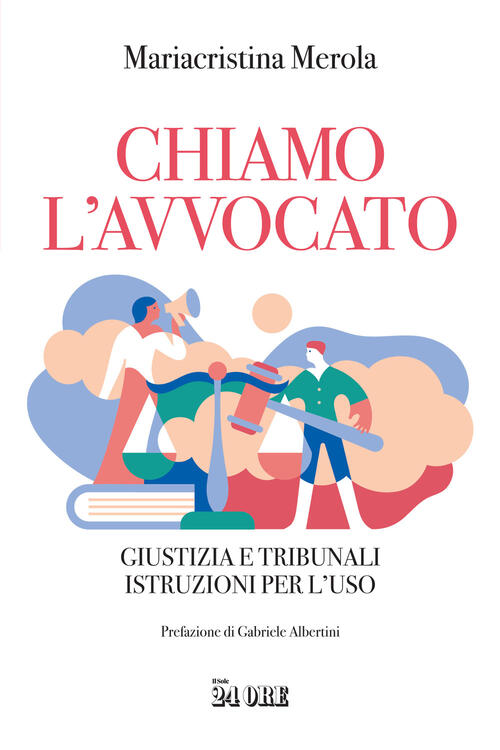 Chiamo L'avvocato. Giustizia E Tribunali Istruzioni Per L'uso Mariacristina Me