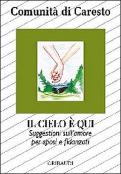 Il Cielo E Qui. Suggestioni Per Sposi E Fidanzati Sull'amore: Dal Vangelo Alla