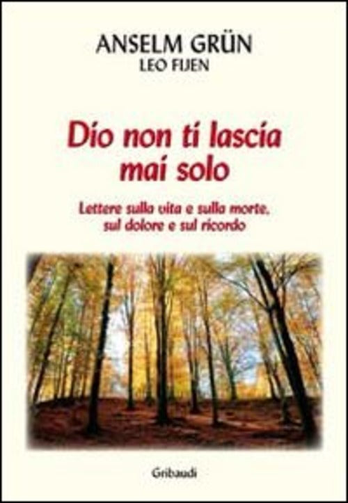 Dio Non Ti Lascia Mai Solo. Lettere Sulla Vita E Sulla Morte, Sul Dolore E Sul