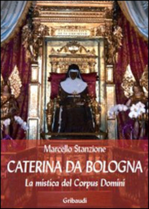 Caterina Da Bologna. La Mistica Del Corpus Domini Marcello Stanzione Gribaudi