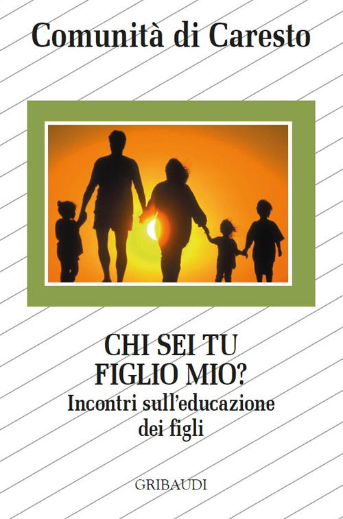 Chi Sei Tu Figlio Mio? Incontri Sull'educazione Dei Figli Comunita Di Caresto