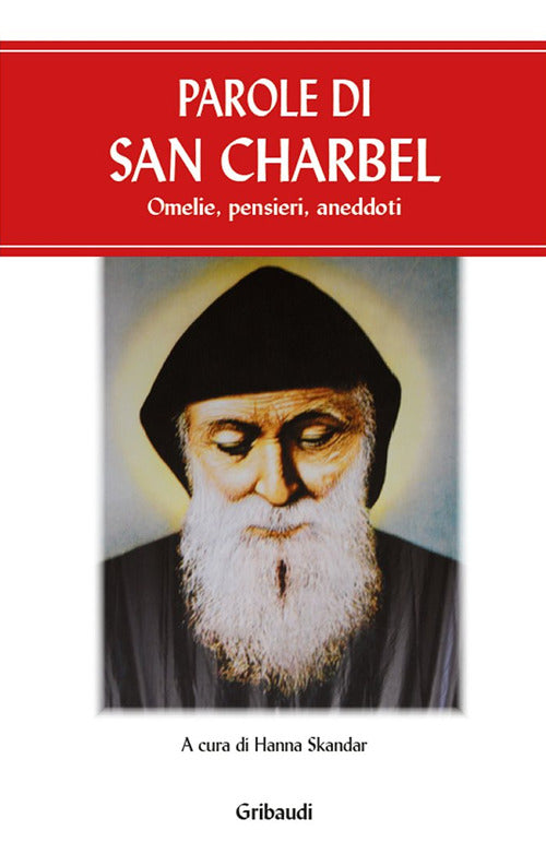 Parole Di San Charbel. Omelie, Pensieri, Aneddoti Hanna Skandar Gribaudi 2017