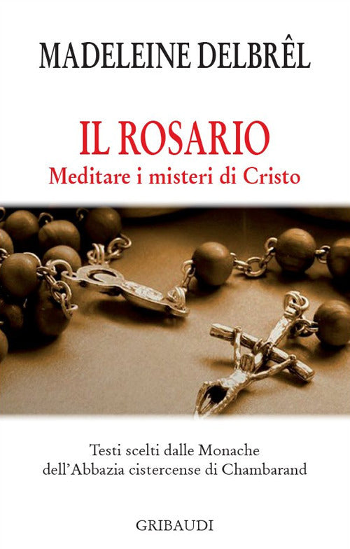 Il Rosario. Meditare I Misteri Di Cristo Madeleine Delbrêl Gribaudi 2018