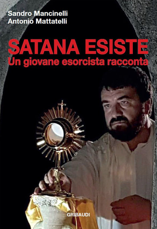 Satana Esiste. Un Giovane Esorcista Racconta Sandro Mancinelli Gribaudi 2019
