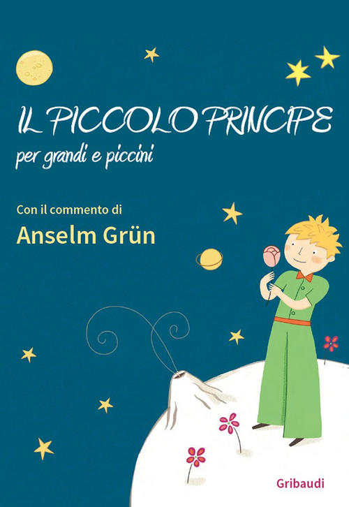 Il Piccolo Principe Per Grandi E Piccini Anselm Grün Gribaudi 2019