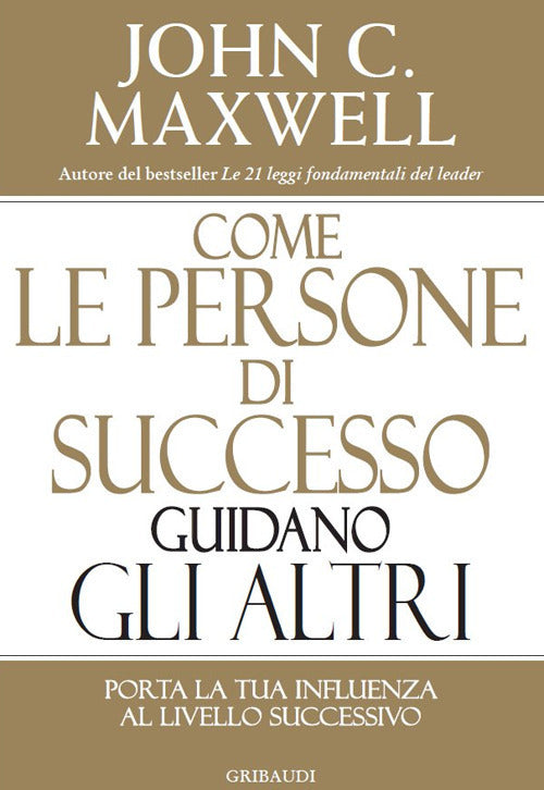 Come Le Persone Di Successo Guidano Gli Altri. Porta La Tua Influenza Al Livel