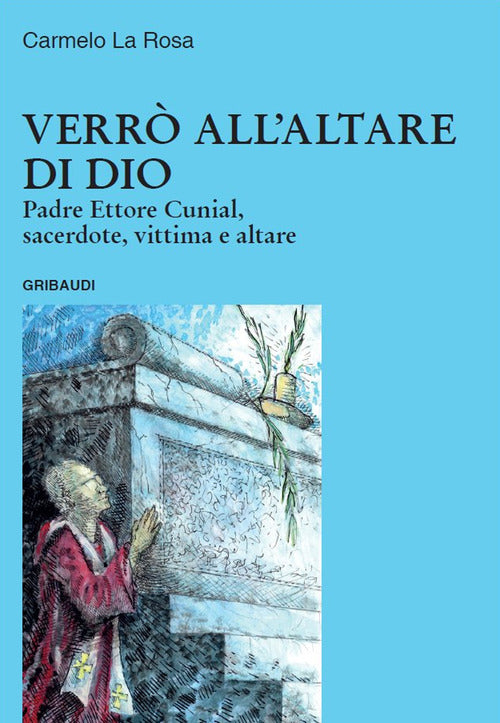 Verro All'altare Di Dio. Padre Ettore Cunial, Sacerdote, Vittima E Altare Carm