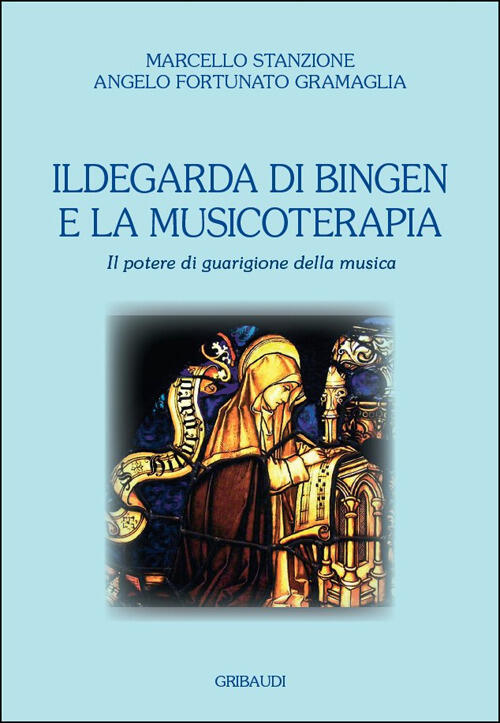 Ildegarda Di Bingen E La Musicoterapia. Il Potere Di Guarigione Della Musica M