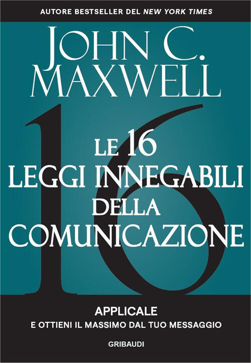 Le 16 Leggi Innegabili Della Comunicazione. Applicale E Ottieni Il Massimo Dal
