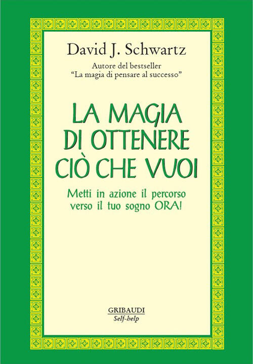 La Magia Di Ottenere Cio Che Vuoi. Metti In Azione Il Percorso Verso Il Tuo So